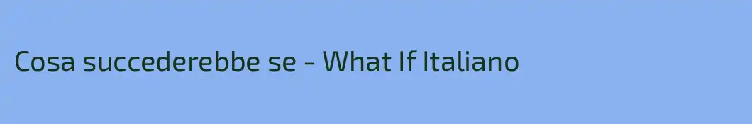 Cosa succederebbe se - What If Italiano